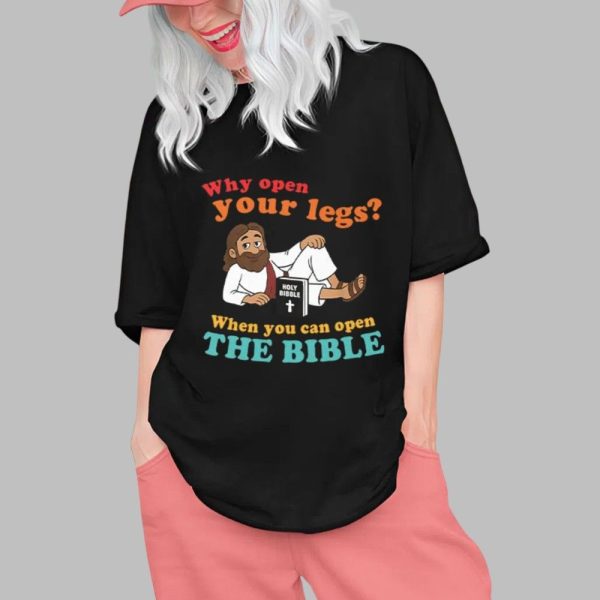 Why Open Your Legs When You Can Open The Bible Christ Shirt 0 1
