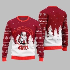Santa You Aint Getting Shit Ugly Sweater Christmas 2025 1