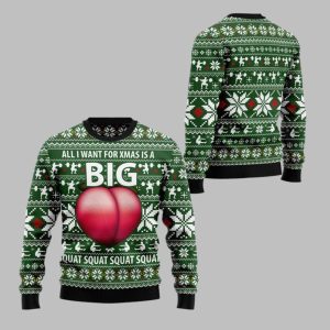 2025 Christmas All I Want For Xmas Is A Big Squat Ugly Christmas Sweater 1 1