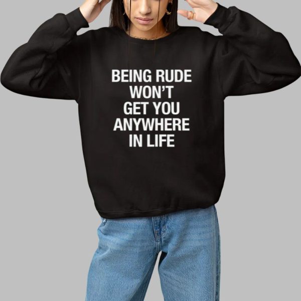 Yeji Being Rude Wont Get You Anywhere In Life Shirt 1 1