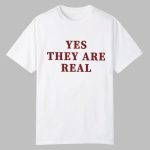 Yes They Are Real Shirt