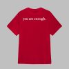 You Are Enough Dear Person Behind Me The World Is a Better Place With You In It Shirt 1