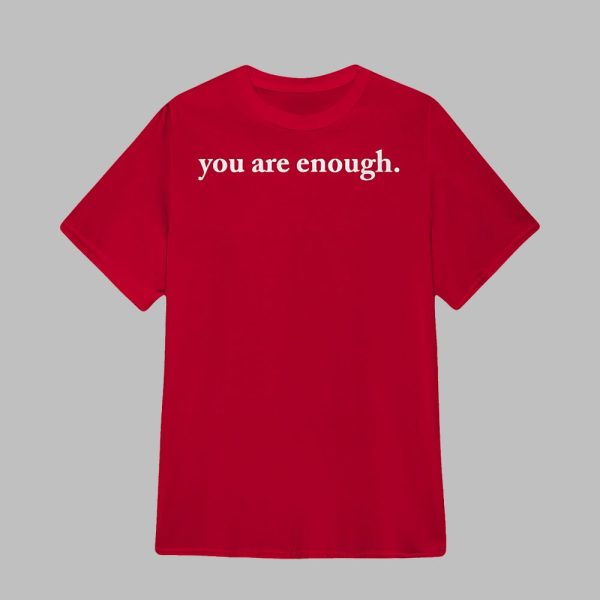 You Are Enough Dear Person Behind Me The World Is a Better Place With You In It Shirt 1