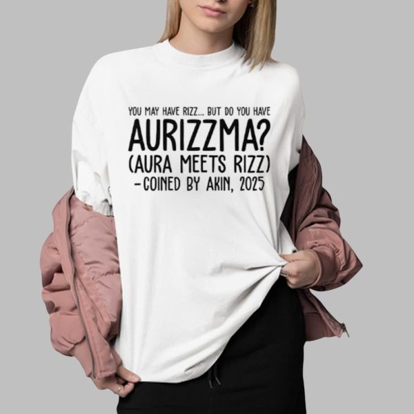 You May Have Rizz But Do You Have Aurizzma Aura Meets Rizz Coined By Akin 2025 Shirt 0 2