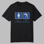 Your Girlfriend My Girlfriend Shirt