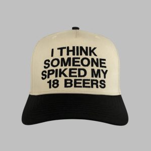 I Think Someone Spiked My 18 Beers Hat 1 1