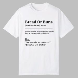 Bread Or Buns Definition Shirt 0 0