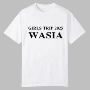 Girls Trip 2025 Wasia Shirt 0 0