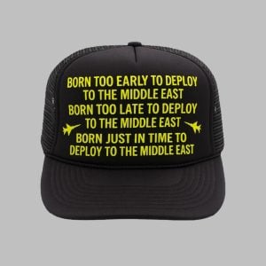 Born Too Early To Deploy To The Middle East Trucker Hat 1 1