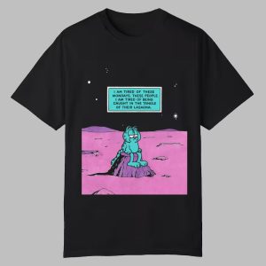 I Am Tired Of These Mondays I Am Tired Of Being Caught In The Tangle Of Their Lasagna Shirt 0 0