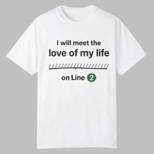I Will Meet The Love Of My Life On Line Shirt 0 0