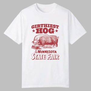 Girthiest Hog At The Minnesota State Fair Shirt 0 0