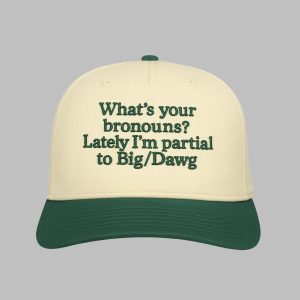 Whats Your Bronouns Lately Im Partial To Big Dawg Hat 1