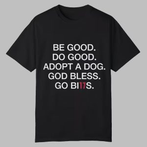 Be Good Do Good Adopt A Dog God Bless Go Bills Shirt 2025 0 0