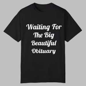 Annie Waiting For The Big Beautiful Obituary Shirt 0 0