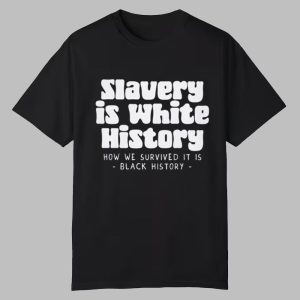 Slavery Is White History Shirt 0 0
