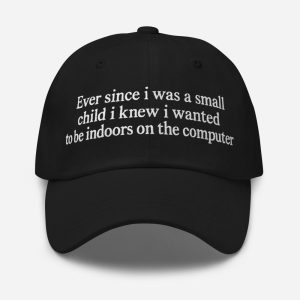 Ever Since I Was A Little Girl I've Loved Information Hat