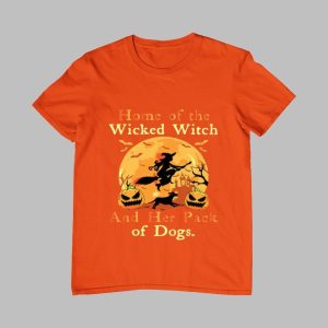 Halloween 2025 Home Of The Wicked Witch And Her Pack Of Dogs Shirt 0 0