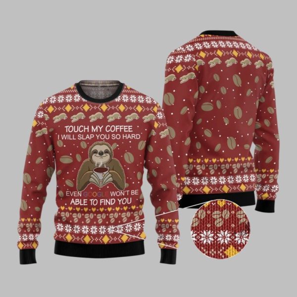 2025 Christmas Sloth Touch My Coffee I Will Slap You So Hard Ugly Christmas Sweater 1 1