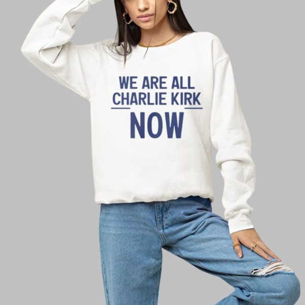 2025 We Are All Charlie Kirk Now Shirt 1 a