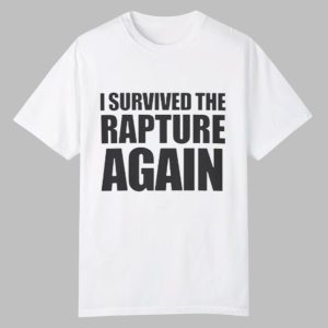I Survived the Rapture Shirt 0 0
