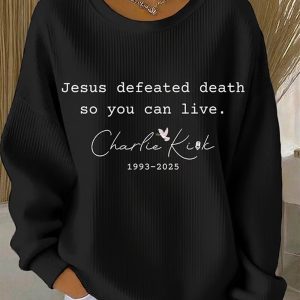 Charlie Kirk Women's Jesus Defeated Death So You Can Live Print Casual Sweatshirt