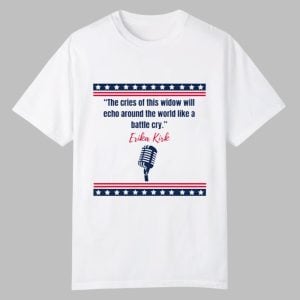 The Cries Of This Window Will Echo Around The World Like A Battle Cry Erika Kirk Shirt 0 0