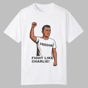 Freedom Fight Like Charlie Shirt 0 0