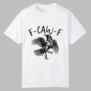 F Caw F Shirt 0 0