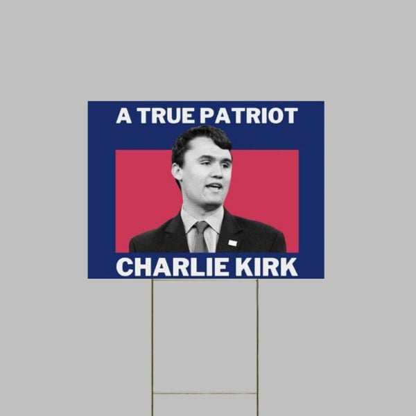 A True Patriot Charlie Kirk Memorial Yard Sign 1