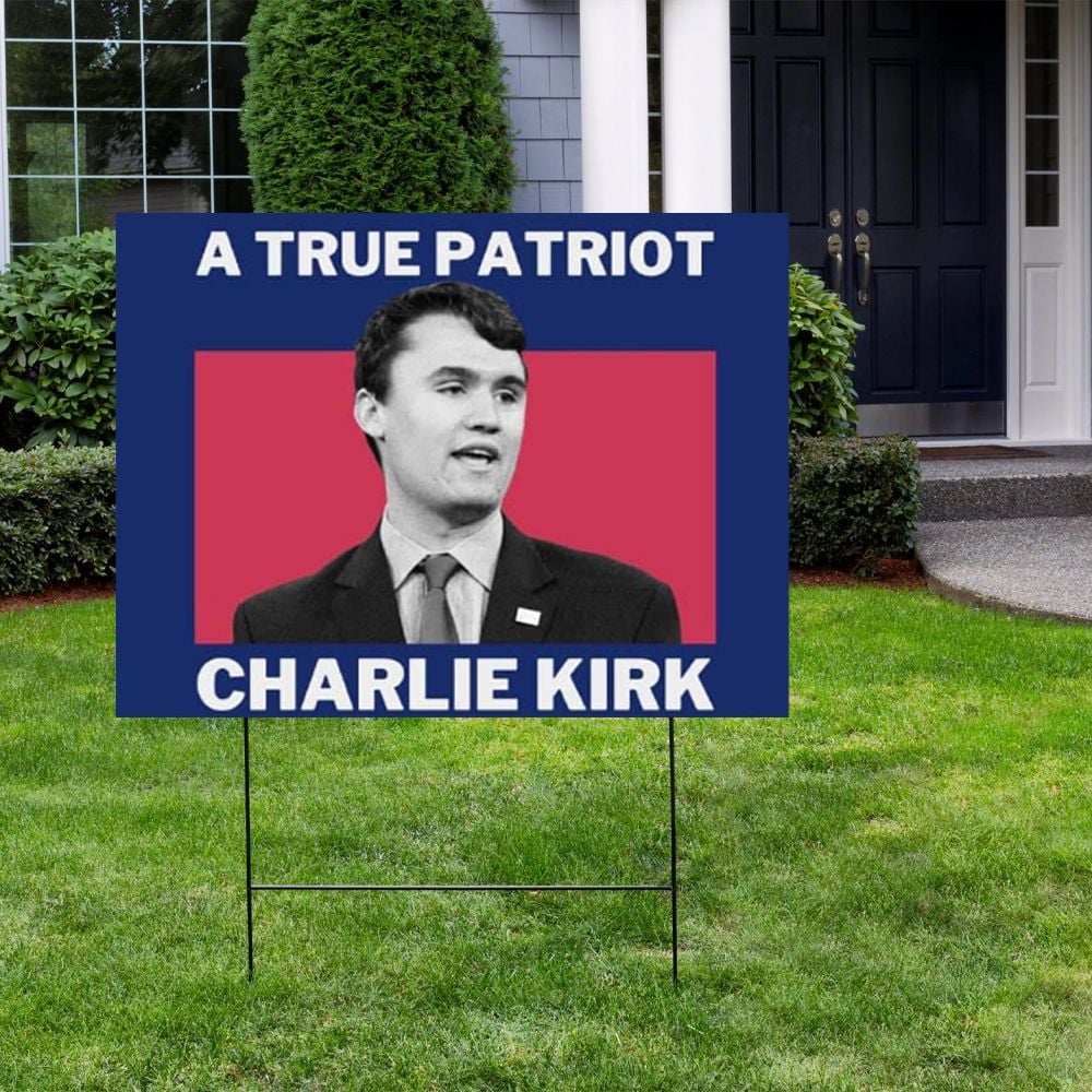 A True Patriot Charlie Kirk Memorial Yard Sign 2 A True Patriot Charlie Kirk Memorial Yard Sign 2