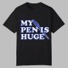 Alex My Pen Is Huge Shirt 0 0