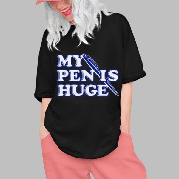 Alex My Pen Is Huge Shirt 0 1