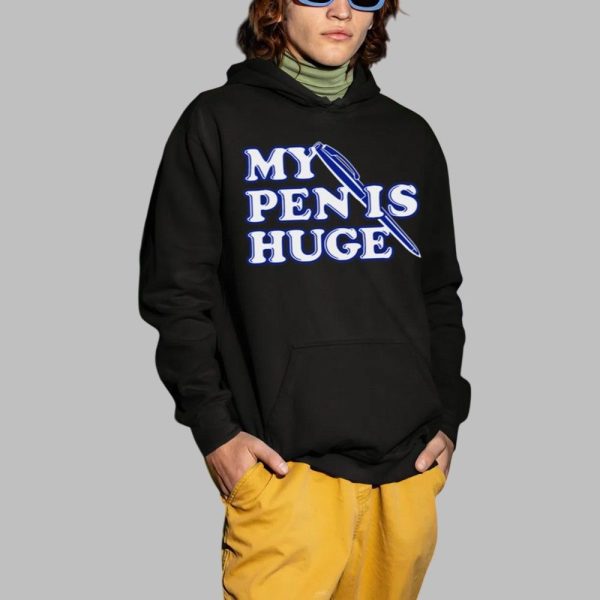 Alex My Pen Is Huge Shirt 2 1