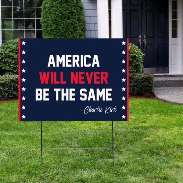 America Will Never Be The Same Charlie Kirk Yard Sign 2