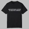 Bad Bitches Listen to Destin Conrad Shirt 0 0
