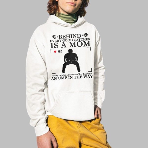 Behind Every Good Catcher Is A Mom An Ump In The Way Shirt 2 1