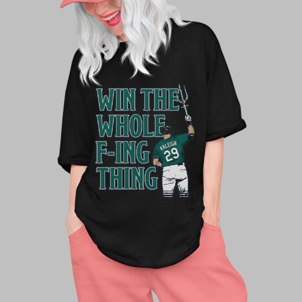 Cal Raleigh Win The Whole Fucking Thing Shirt 0 1