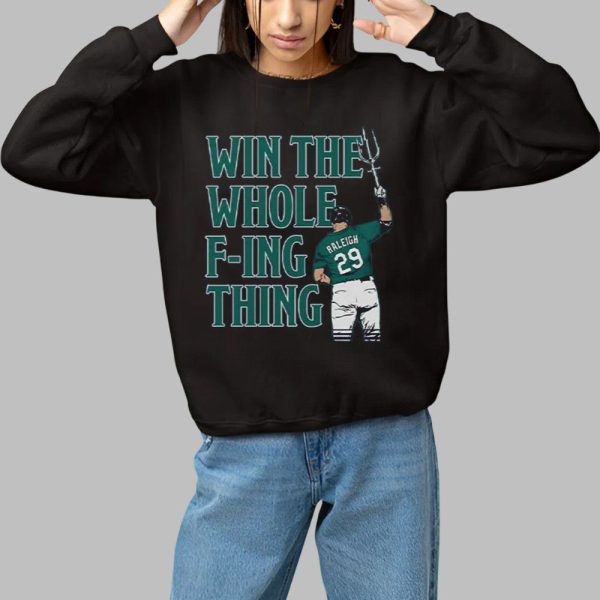 Cal Raleigh Win The Whole Fucking Thing Shirt 1 1