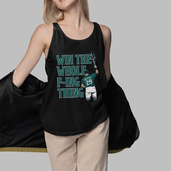 Cal Raleigh Win The Whole Fucking Thing Shirt 3 1
