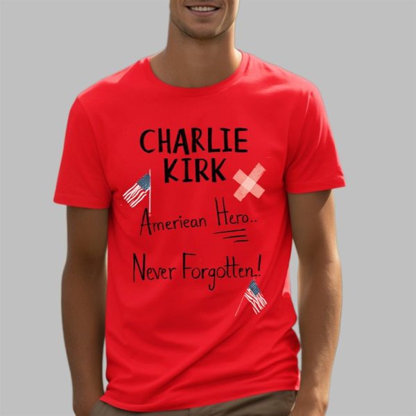 Charlie Kirk Ameriean Hero Never Forgotten Shirt 5 3