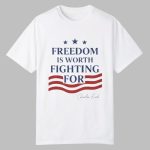 Charlie Kirk Freedom Is Worth Fighting For Shirt