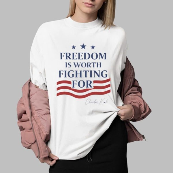 Charlie Kirk Freedom Is Worth Fighting For Shirt 0 2