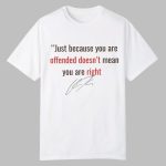 Charlie Kirk Just Because You are Offended Doesn't Mean You're Right Shirt