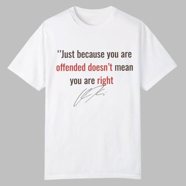 Charlie Kirk Just Because You are Offended Doesn't Mean You're Right Shirt