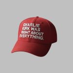 Charlie Kirk Was Right About Everything Hat