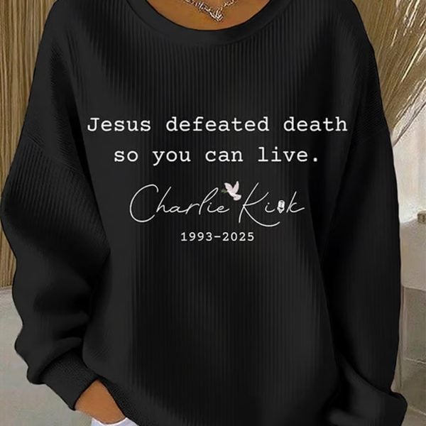 Charlie Kirk Women's Jesus Defeated Death So You Can Live Print Casual Sweatshirt