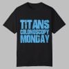 Dawn Davenport Titans Colonoscopy Monday Shirt 0 0