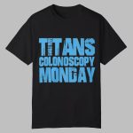 Dawn Davenport Titans Colonoscopy Monday Shirt