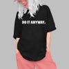Do It Anyway Shirt 0 1